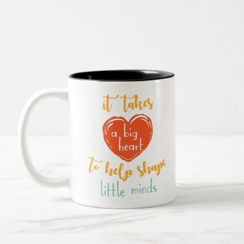 it takes a big heart to help shape little minds Two_Tone coffee mug