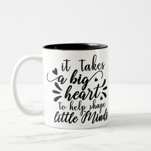 it takes a big heart to help shape little minds Two_Tone coffee mug