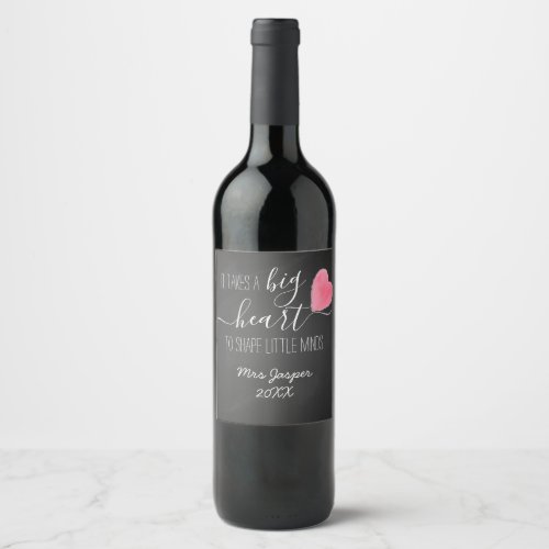 it takes a big heart to help shape little minds wine label
