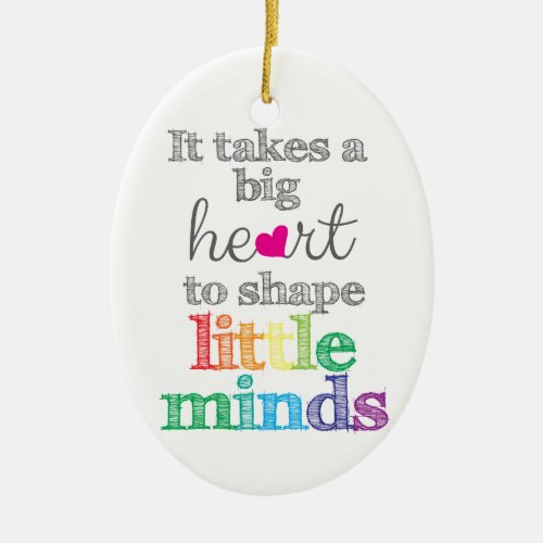 It takes a BIG HEART to Shape Little Mind ornament