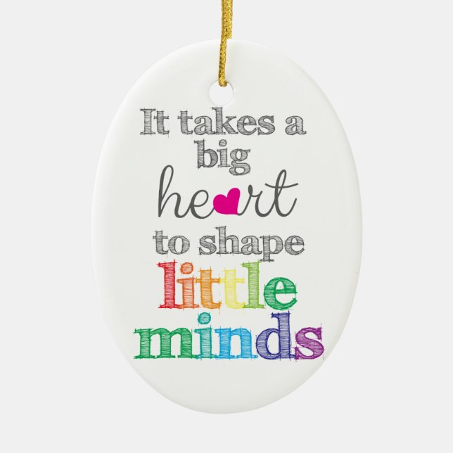 It takes a BIG HEART to Shape Little Mind ornament (Front)