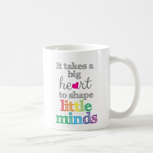 It takes a BIG HEART to Shape Little Minds_Mug Coffee Mug