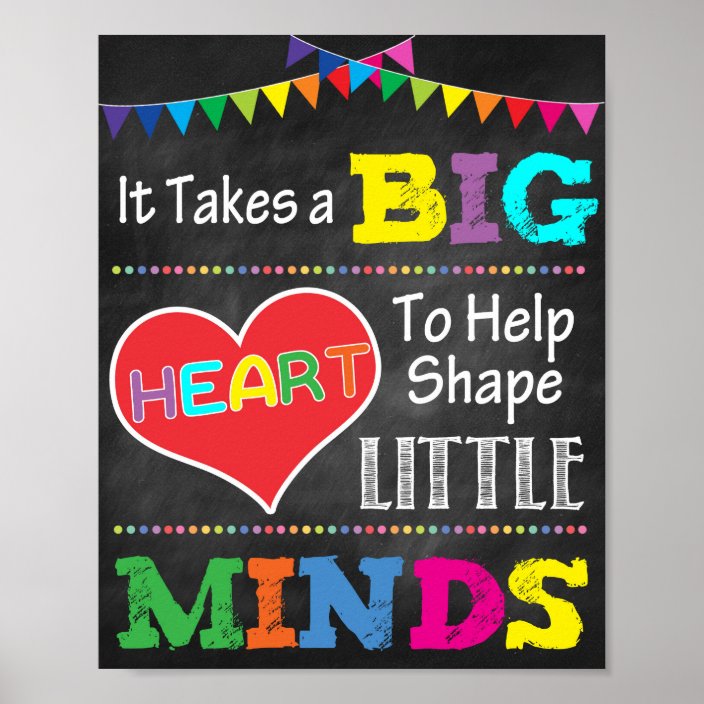 It Takes A Big Heart To Shape Little Minds Poster | Zazzle.com