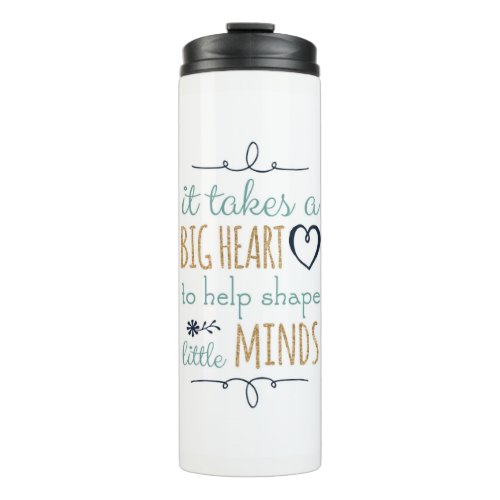 It Takes a Big Heart to Shape Little Minds Tumbler