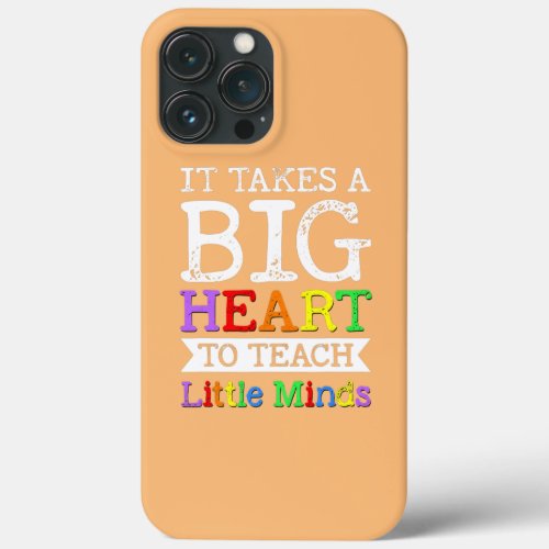 It takes a Big Heart to Teach Little Minds iPhone 13 Pro Max Case