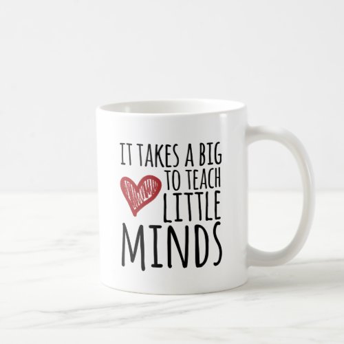 It takes a big heart to teach little minds coffee mug