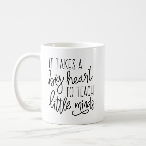 It Takes a Big Heart to Teach Little Minds Coffee Mug