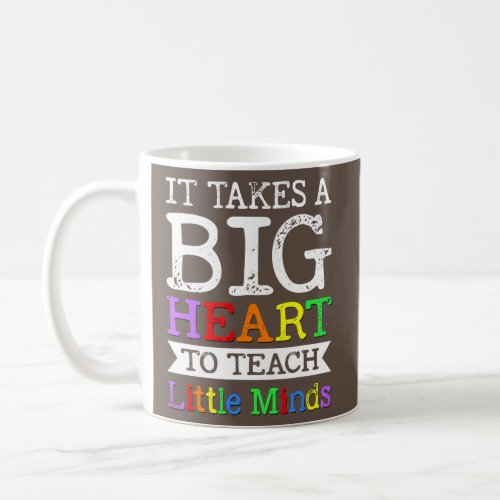 It takes a Big Heart to Teach Little Minds Coffee Mug