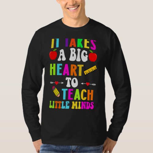 It Takes A Big Heart To Teach Little Minds Teacher T_Shirt