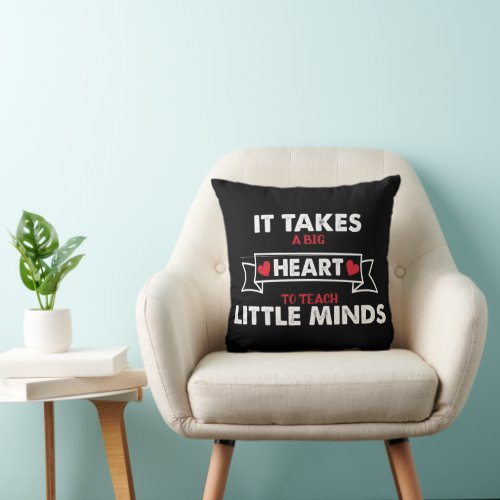 IT TAKES A BIG HEART TO TEACH LITTLE MINDS  THROW PILLOW