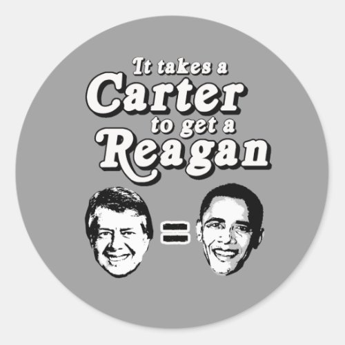 It takes a Carter to get a Reagan Classic Round Sticker