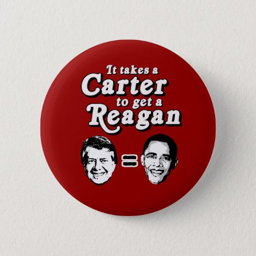 It takes a Carter to get a Reagan Pinback Button