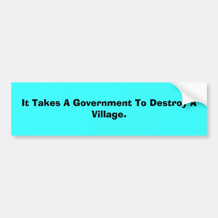 It Takes A Government Bumper Sticker