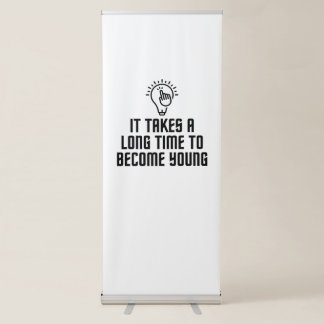 It takes a long time to become young retractable banner
