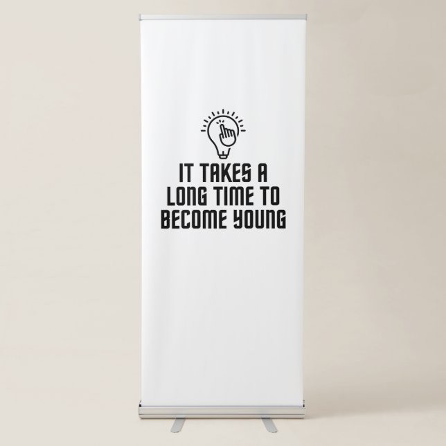 It takes a long time to become young retractable banner (Front)
