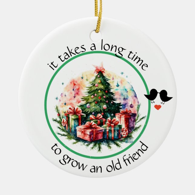 It takes a long time to grow an old friend Bestie  Ceramic Ornament (Front)