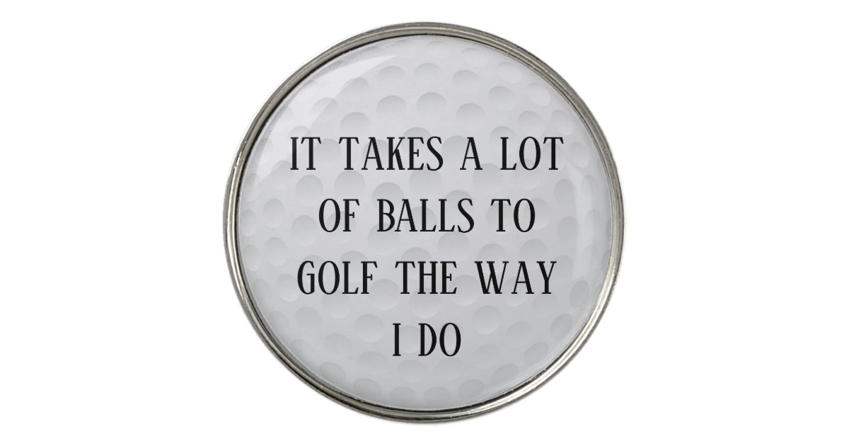 It takes a Lot of Balls Golf Funny Golf Ball Marker Zazzle