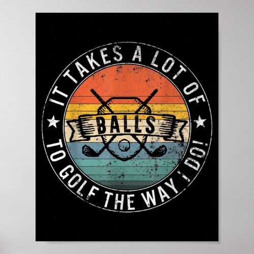 It Takes A lot of Balls Golf Golfer Golfing Dad Poster