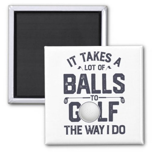 It Takes a Lot of Balls Golf Shirt for Men Women Magnet