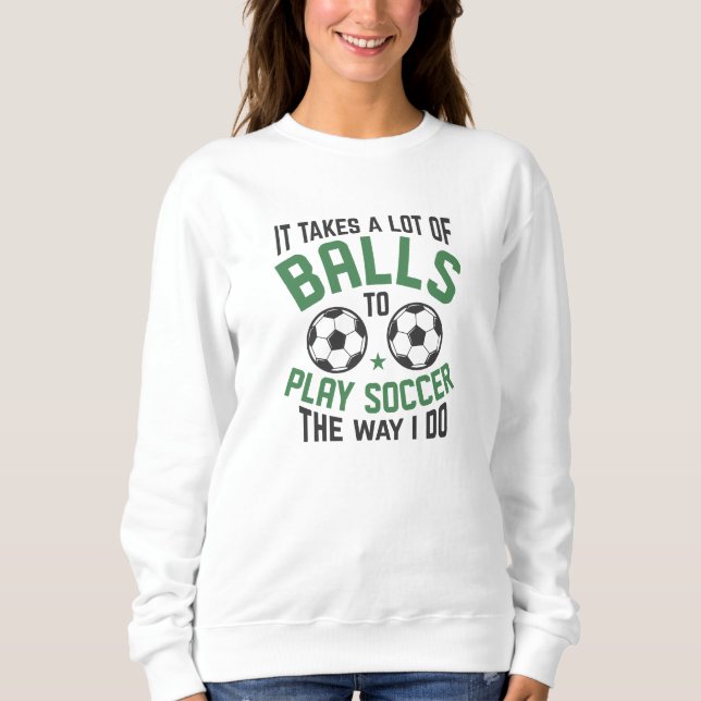 It Takes A Lot Of Balls Sweatshirt (Front)
