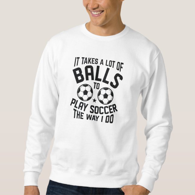 It Takes A Lot Of Balls Sweatshirt (Front)