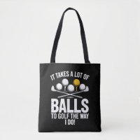 It Takes A Lot Of Balls To Golf Funny Golf Golfing