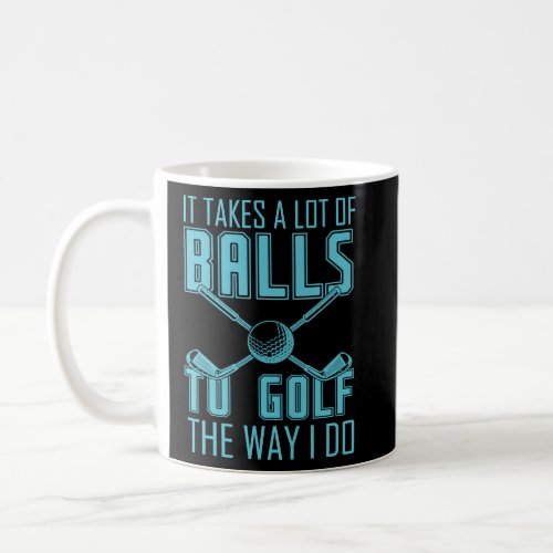 It takes a lot of balls to golf  gag  for men wome coffee mug