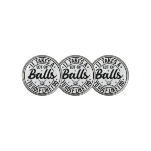 It Takes A Lot Of Balls To Golf Like I Do Ball Marker