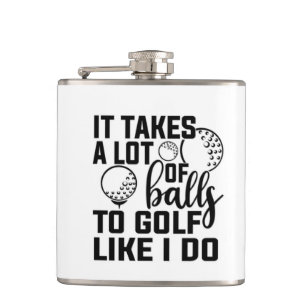 It takes a lot of balls to golf like I do Flask