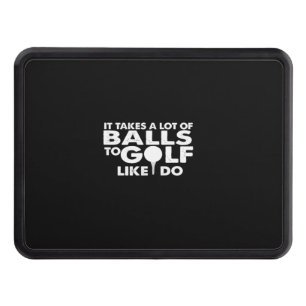 it takes a lot of balls to golf like i do hitch cover