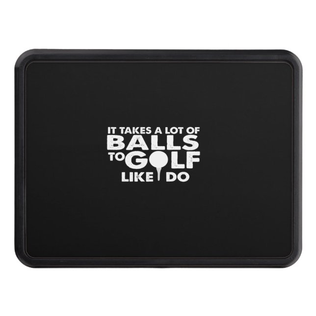 it takes a lot of balls to golf like i do hitch cover (Front)