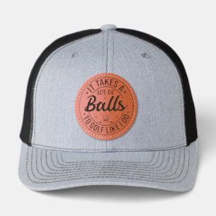 It Takes A Lot Of Balls To Golf Like I Do Leather Patch Hat
