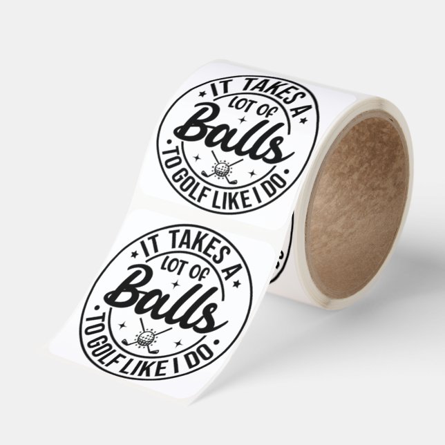 It Takes A Lot Of Balls To Golf Like I Do Square Sticker (Roll)