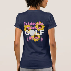 It Takes A Lot Of Balls To Golf Like Me Slogan T-Shirt
