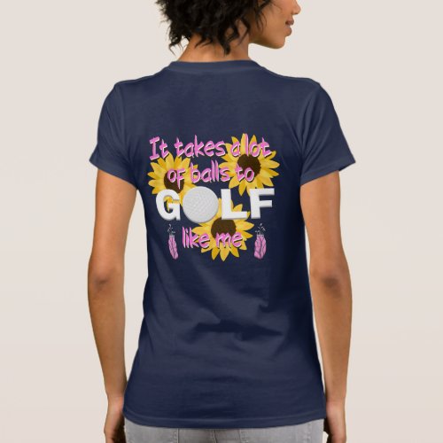 It Takes A Lot Of Balls To Golf Like Me Slogan T_Shirt