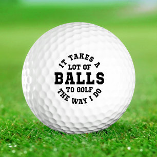 It takes a lot of balls to golf the way I do funny