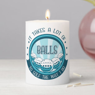 It Takes A Lot Of Balls To Golf The Way I Do Pillar Candle