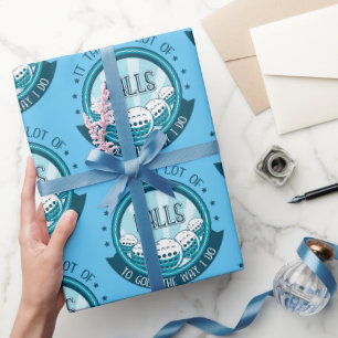 It Takes A Lot Of Balls To Golf The Way I Do Wrapping Paper
