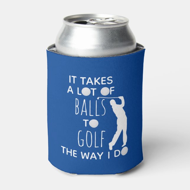 It takes a Lot of Balls To Golf Way I Do Golfer Can Cooler (Can Front)