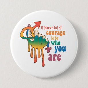 It Takes A Lot Of Courage To Be Who You Are Button