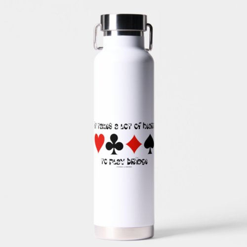 It Takes A Lot Of Heart To Play Bridge Water Bottle