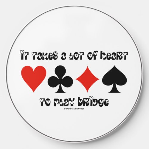 It Takes A Lot Of Heart To Play Bridge Wireless Charger