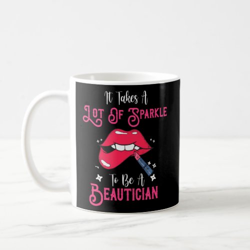 It Takes A Lot Of Sparkle To Be A Beautician Cosme Coffee Mug