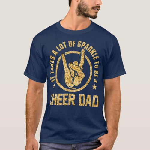 It Takes A Lot Of Sparkle To Be A Cheer Dad T_Shirt