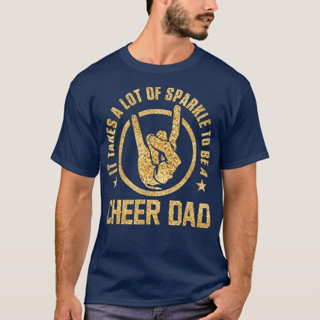 It Takes A Lot Of Sparkle To Be A Cheer Dad T-Shirt (Front)