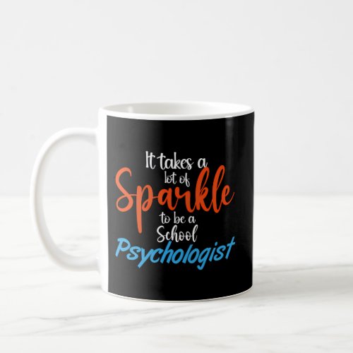 It Takes A Lot Of Sparkle To Be A School Psycholog Coffee Mug