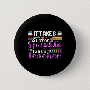 It Takes A Lot Of Sparkle To Be A Teacher Funny Button