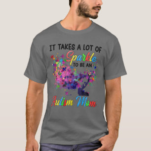It Takes A Lot Of Sparkle To Be An Autism Mom Auti T-Shirt