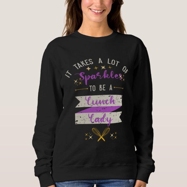 It Takes A Lot Of Sparkles Lunch Lady Sweatshirt (Front)