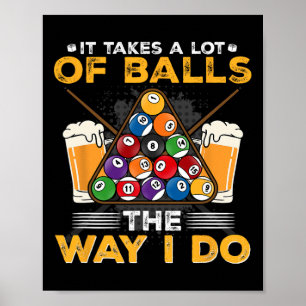 It Takes A Lot Of The Way I Do I Funny Billiards Poster